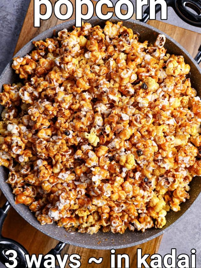 Popcorn in Kadai – 3 Ways – Caramel, Butter & Movie Theatre Style
